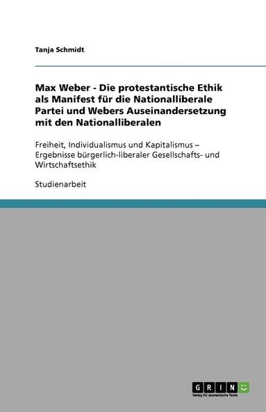bokomslag Max Weber - Die protestantische Ethik als Manifest für die Nationalliberale Partei und Webers Auseinandersetzung mit den Nationalliberalen