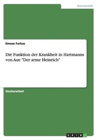 bokomslag Die Funktion Der Krankheit in Hartmanns Von Aue 'Der Arme Heinrich'