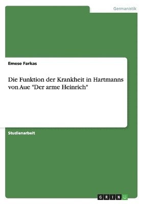 bokomslag Die Funktion der Krankheit in Hartmanns von Aue &quot;Der arme Heinrich&quot;