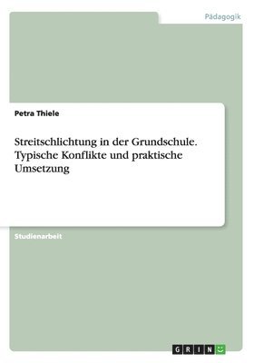 bokomslag Streitschlichtung in Der Grundschule. Typische Konflikte Und Praktische Umsetzung