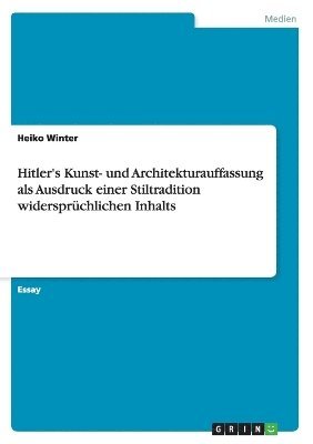 bokomslag Hitler's Kunst- und Architekturauffassung als Ausdruck einer Stiltradition widersprüchlichen Inhalts