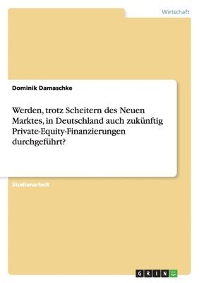 bokomslag Werden, trotz Scheitern des Neuen Marktes, in Deutschland auch zukünftig Private-Equity-Finanzierungen durchgeführt?