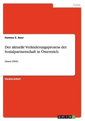 bokomslag Der aktuelle Vernderungsprozess der Sozialpartnerschaft in sterreich