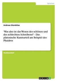 bokomslag 'Was Also Ist Das Wesen Des Schonen Und Des Schlechten Schreibens?' - Das Platonische Kunsturteil Am Beispiel Des Phaidros