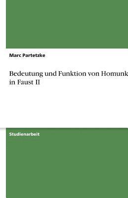 Bedeutung Und Funktion Von Homunkulus in Faust II 1