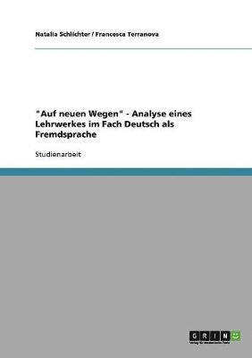 Auf neuen Wegen - Analyse eines Lehrwerkes im Fach Deutsch als Fremdsprache 1