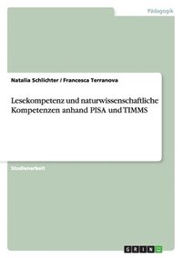 bokomslag Lesekompetenz Und Naturwissenschaftliche Kompetenzen Anhand Pisa Und Timms