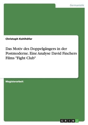 Christoph Kohlhöfer - Motiv des Doppelgängers in der Postmoderne. Eine Analyse David Finchers Films "Fight Club", Häftad