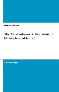 bokomslag Thedor W. Adorno. Kulturindustrie Klassisch - Und Heute?