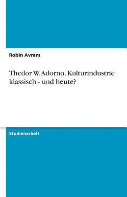 bokomslag Thedor W. Adorno. Kulturindustrie Klassisch - Und Heute?