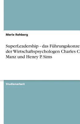 Superleadership - Das Fuhrungskonzept Der Wirtschaftspsychologen Charles C. Manz Und Henry P. Sims 1