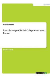 bokomslag Laura Restrepos Delirio ALS Postmoderner Roman