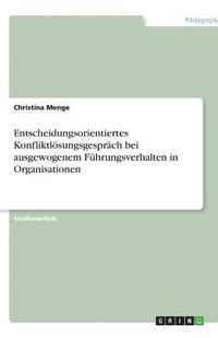 bokomslag Entscheidungsorientiertes Konfliktlosungsgesprach Bei Ausgewogenem Fuhrungsverhalten in Organisationen