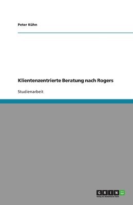 Peter Kühn - Klientenzentrierte Beratung nach Rogers, Häftad