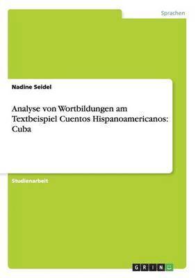 Analyse von Wortbildungen am Textbeispiel Cuentos Hispanoamericanos 1