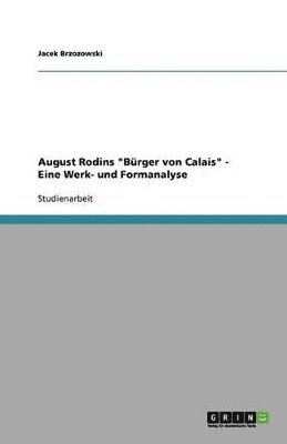 bokomslag August Rodins "Bürger von Calais" - Eine Werk- und Formanalyse