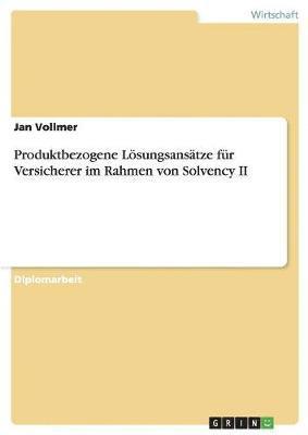Jan Vollmer - Produktbezogene Lösungsansätze für Versicherer im Rahmen von Solvency II, Häftad