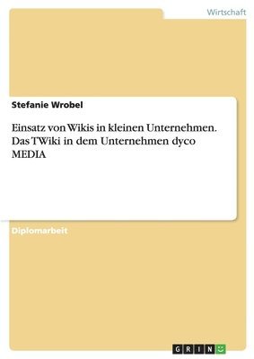 bokomslag Einsatz Von Wikis in Kleinen Unternehmen. Das Twiki in Dem Unternehmen Dyco Media