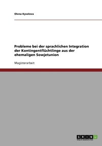 bokomslag Probleme bei der sprachlichen Integration der Kontingentflüchtlinge aus der ehemaligen Sowjetunion