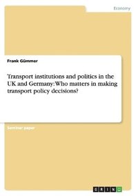 bokomslag Transport institutions and politics in the UK and Germany