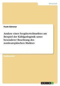 bokomslag Analyse eines Seegüterteilmarktes am Beispiel der Kühlgutlogistik unter besonderer Beachtung des nordeuropäischen Marktes