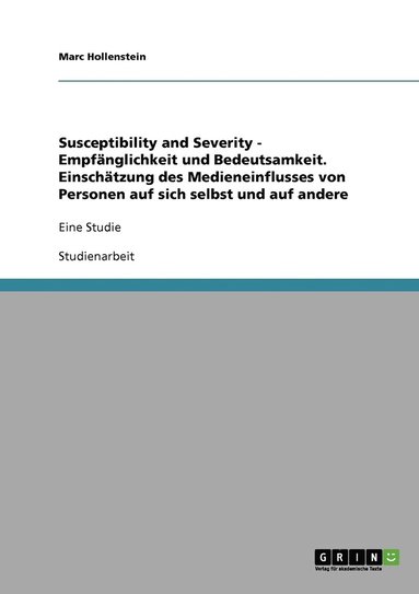 bokomslag Susceptibility and Severity - Empfnglichkeit und Bedeutsamkeit. Einschtzung des Medieneinflusses von Personen auf sich selbst und auf andere