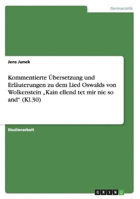 bokomslag Kommentierte Ubersetzung Und Erlauterungen Zu Dem Lied Oswalds Von Wolkenstein 'Kain Ellend TET Mir Nie So And' (Kl.30)