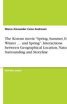 The Korean Movie Spring, Summer, Fall, Winter ... and Spring. Interactions Between Geographical Location, Natural Surrounding and Storyline 1