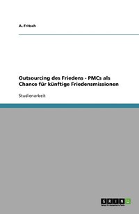 bokomslag Outsourcing des Friedens - PMCs als Chance für künftige Friedensmissionen