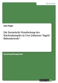 bokomslag Die literarische Verarbeitung des Kirchenkampfes in Uwe Johnsons Ingrid Babendererde
