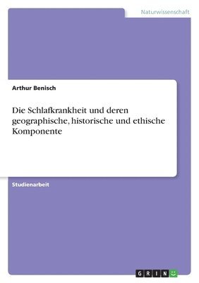 Arthur Benisch - Schlafkrankheit und deren geographische, historische und ethische Komponente, Häftad