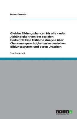 bokomslag Gleiche Bildungschancen Fur Alle? Chancenungerechtigkeiten Im Deutschen Bildungssystem Und Deren Ursachen