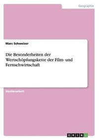 bokomslag Die Besonderheiten der Wertschpfungskette der Film- und Fernsehwirtschaft