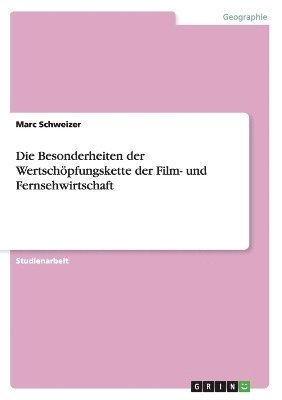 bokomslag Die Besonderheiten der Wertschpfungskette der Film- und Fernsehwirtschaft