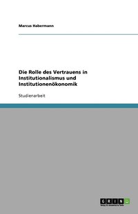 bokomslag Die Rolle des Vertrauens in Institutionalismus und Institutionenökonomik