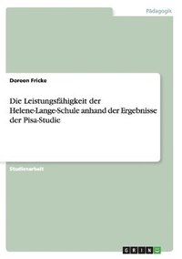 bokomslag Die Leistungsfahigkeit Der Helene-Lange-Schule Anhand Der Ergebnisse Der Pisa-Studie