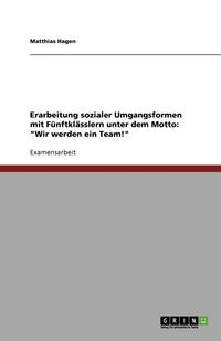 bokomslag Erarbeitung sozialer Umgangsformen mit Fünftklässlern unter dem Motto: "Wir werden ein Team!"