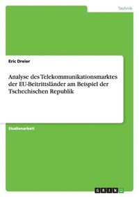 bokomslag Analyse des Telekommunikationsmarktes der EU-Beitrittsländer am Beispiel der Tschechischen Republik