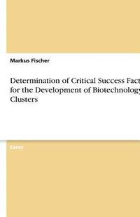 bokomslag Determination of Critical Success Factors for the Development of Biotechnology Clusters