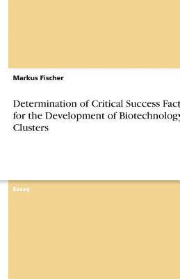 Determination of Critical Success Factors for the Development of Biotechnology Clusters