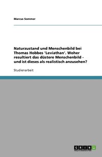 bokomslag Naturzustand und Menschenbild bei Thomas Hobbes 'Leviathan'. Woher resultiert das düstere  Menschenbild - und ist dieses als realistisch anzusehen?