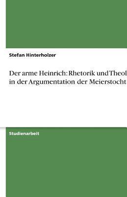 Der Arme Heinrich: Rhetorik Und Theologie in Der Argumentation Der Meierstochter 1