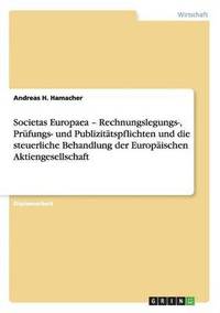 bokomslag Societas Europaea - Rechnungslegungs-, Pr fungs- Und Publizit tspflichten Und Die Steuerliche Behandlung Der Europ ischen Aktiengesellschaft