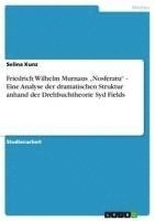 bokomslag Friedrich Wilhelm Murnaus 'Nosferatu' - Eine Analyse Der Dramatischen Struktur Anhand Der Drehbuchtheorie Syd Fields
