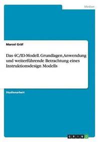 bokomslag Das 4C/ID-Modell. Grundlagen, Anwendung und weiterfhrende Betrachtung eines Instruktionsdesign Modells