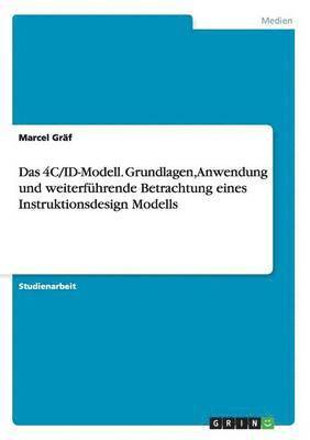 Das 4C/ID-Modell. Grundlagen, Anwendung und weiterfhrende Betrachtung eines Instruktionsdesign Modells 1