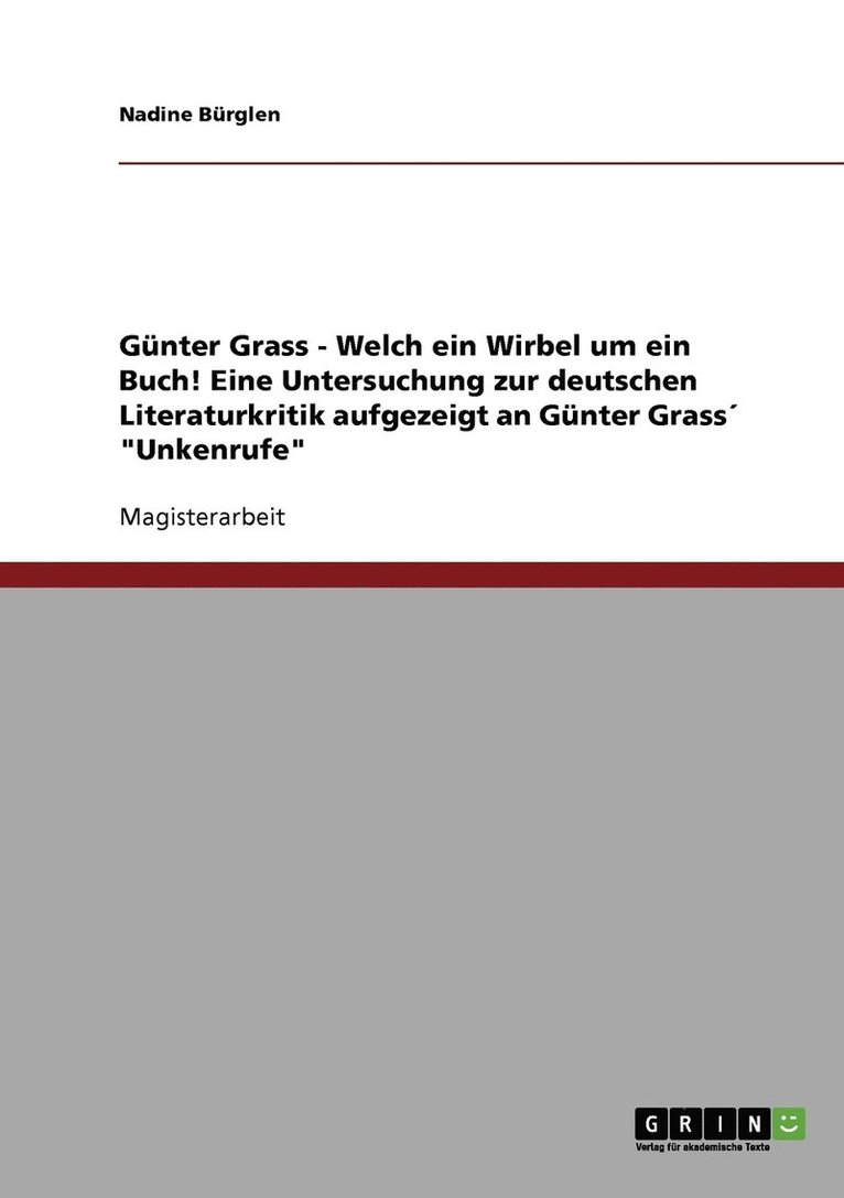 Gunter Grass - Welch ein Wirbel um ein Buch! Eine Untersuchung zur deutschen Literaturkritik aufgezeigt an Gunter Grass 'Unkenrufe' 1