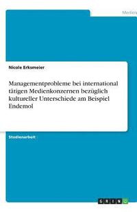 bokomslag Managementprobleme Bei International T Tigen Medienkonzernen Bez Glich Kultureller Unterschiede Am Beispiel Endemol