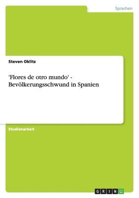 Steven Oklitz - 'Flores de otro mundo' - Bevölkerungsschwund in Spanien, Häftad