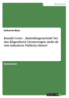 bokomslag Rainald Goetz - 'Rasierklingenschnitt' Bei Den Klagenfurter Literaturtagen